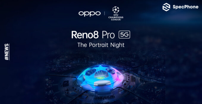 OPPO จับมือ UEFA Champions League ถ่ายพอร์ตเทรตสวยยามค่ำคืน ในงาน OPPO Reno8 Pro 5G x UCL The Portrait Night