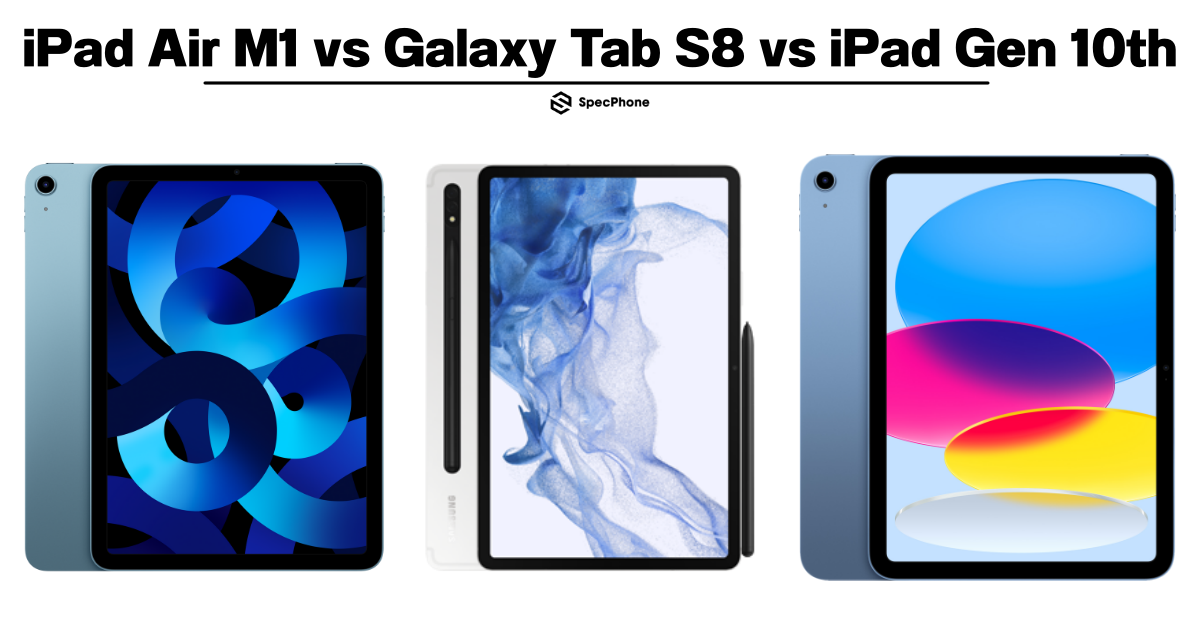 เทียบสเปค iPad Air M1 vs Galaxy Tab S8 vs iPad 10
